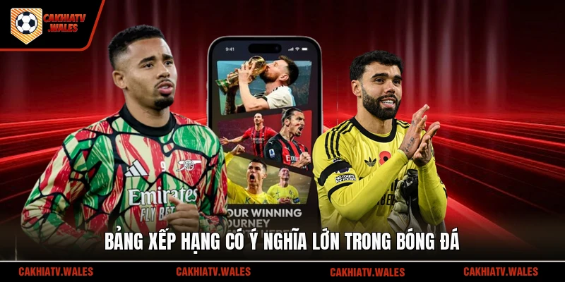 Bảng xếp hạng có ý nghĩa lớn trong bóng đá
