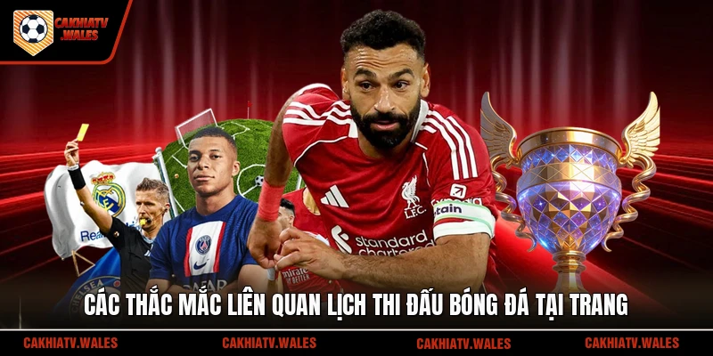 Các thắc mắc liên quan lịch thi đấu bóng đá tại trang