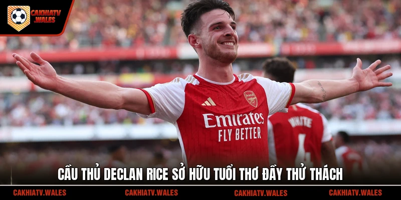 Cầu thủ Declan Rice sở hữu tuổi thơ đầy thử thách