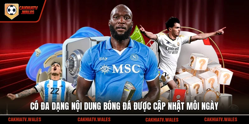 Có đa dạng nội dung bóng đá được cập nhật mỗi ngày