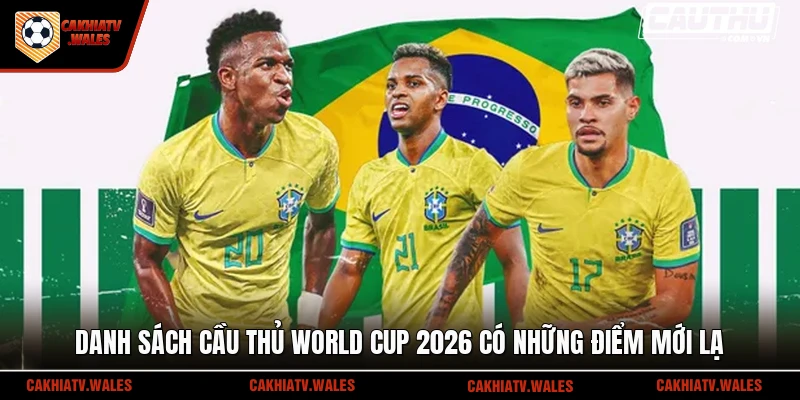 Danh sách cầu thủ World Cup 2026 có những điểm mới lạ
