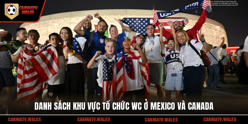 Danh sách khu vực tổ chức WC ở Mexico và Canada