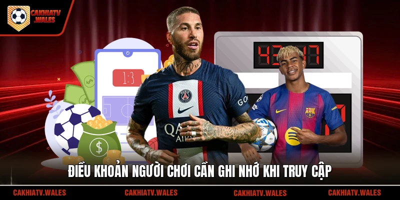 Điều khoản người chơi cần ghi nhớ khi truy cập