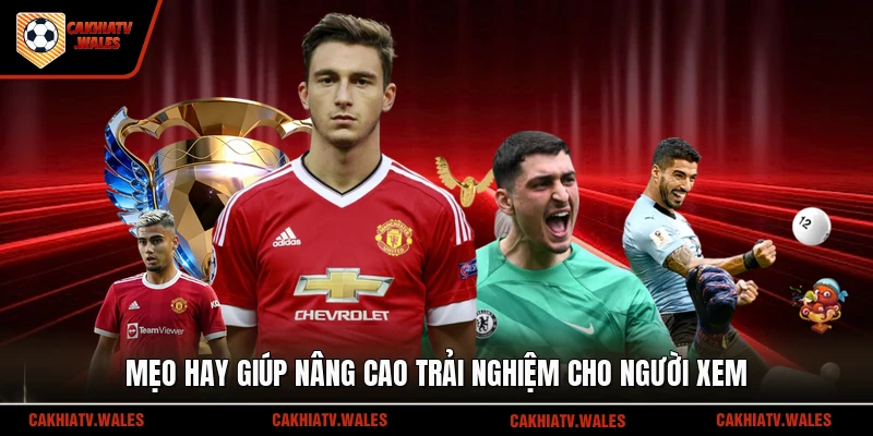 Mẹo hay giúp nâng cao trải nghiệm cho người xem