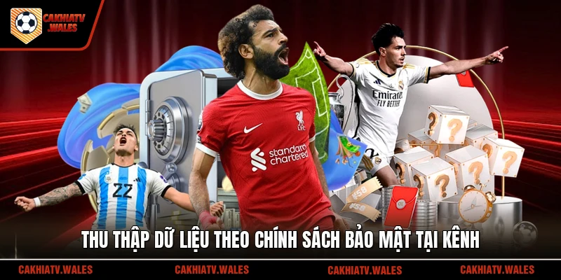 Thu thập dữ liệu theo chính sách bảo mật tại kênh