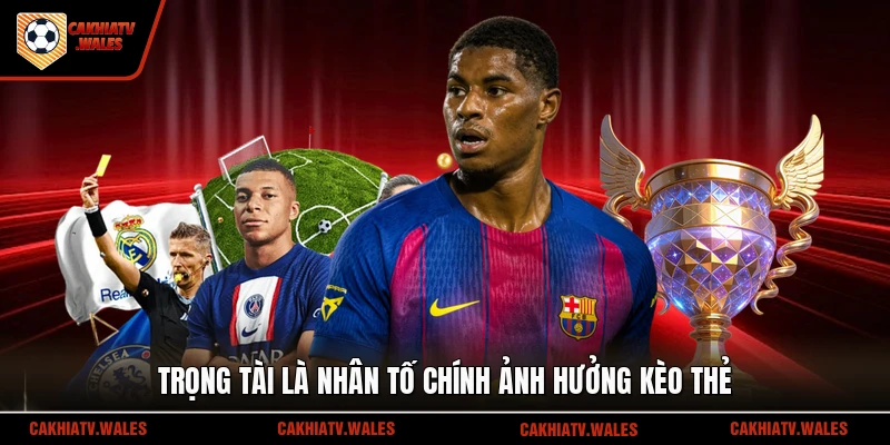 Trọng tài là nhân tố chính ảnh hưởng kèo thẻ